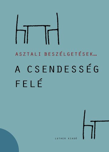 Asztali beszélgetések 2. – A csendesség felé