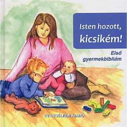 Isten hozott, kicsikém! / Gyermekbiblia