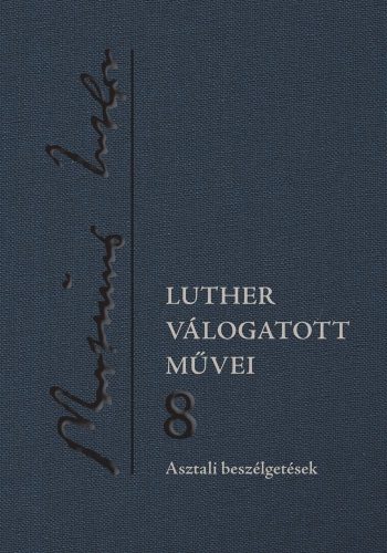 Luther válogatott művei 8. / Asztali beszélgetések