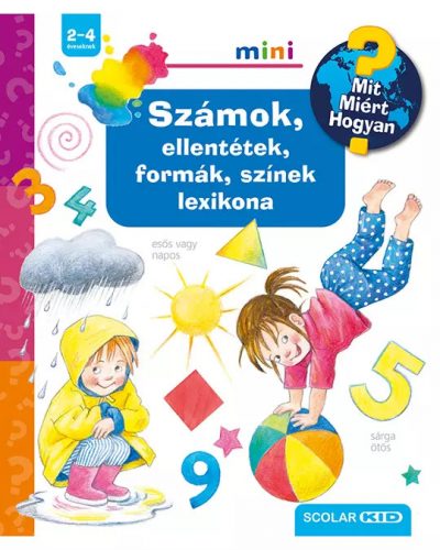 Számok, ellentétek, formák, színek lexikona – Mit? Miért? Hogyan? Mini