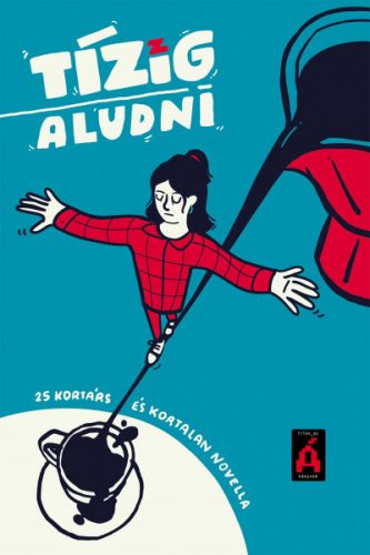 Tízig aludni – 25 kortárs és kortalan novella