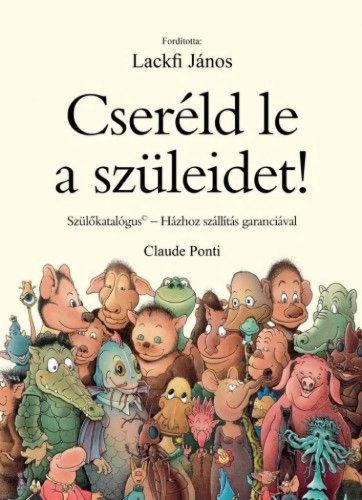 Cseréld le a szüleidet! – Szülőkatalógus – Házhoz szállítás garanciával