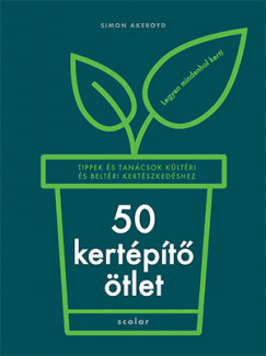 50 kertépítő ötlet - Tippek és tanácsok kültéri és beltéri kertészkedéshez