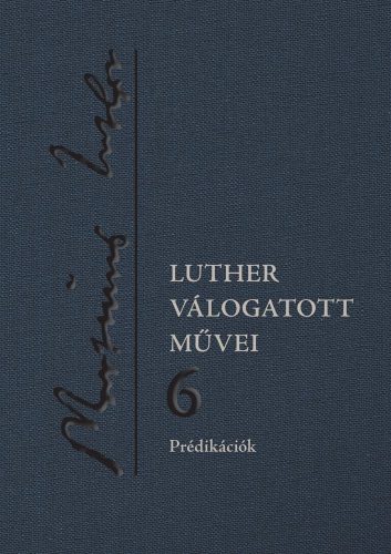 Luther válogatott művei 6. – Prédikációk