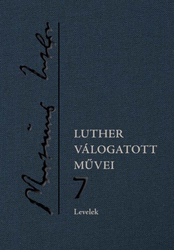 Luther válogatott művei 7. – Levelek