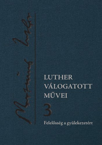 Luther válogatott művei 3. - Felelősség a gyülekezetért
